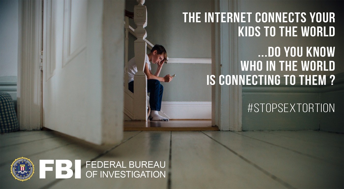 FBI #StopSextortion awareness graphic with stock image of boy on stairs looking at phone with the following text: The Internet connects your kids to the world ... do you know who in the world is connecting to them? #StopSextortion