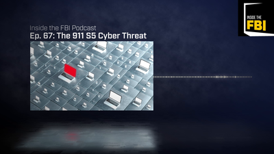 Inside the FBI Podcast: The 911 S5 Cyber Threat
