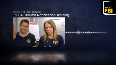 Inside the FBI Podcast: Trauma Notification Training